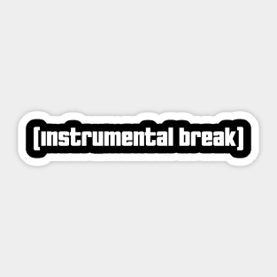 Instrumental break Sticker